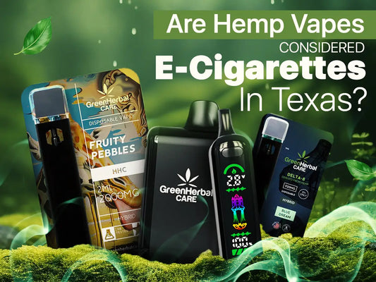 Are Hemp Vapes Considered E-Cigarettes in Texas