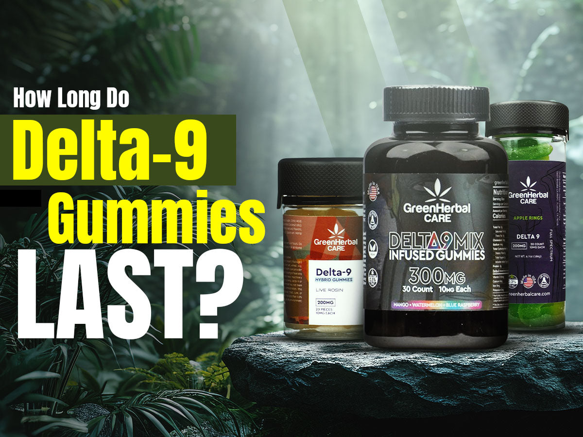 how long do delta 9 gummies last